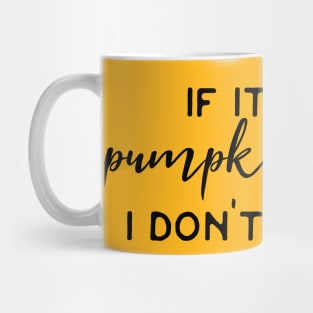 If It Isn't Pumpkin Spice I Don't Want It / Pumpkin Spice Latte Humor Coffee Addict Caffeine Fiend Funny Quotes Mug